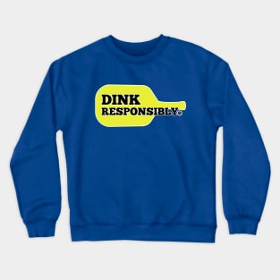 Dink Responsibly. Crewneck Sweatshirt